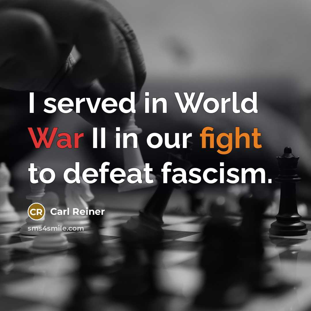 “I served in World War II in our fight to…” quote by Carl Reiner