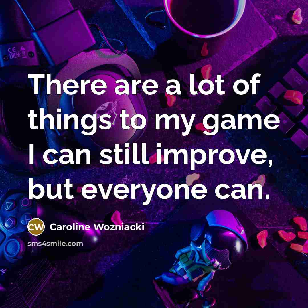 “There are a lot of things to my game I…” quote by Caroline Wozniacki