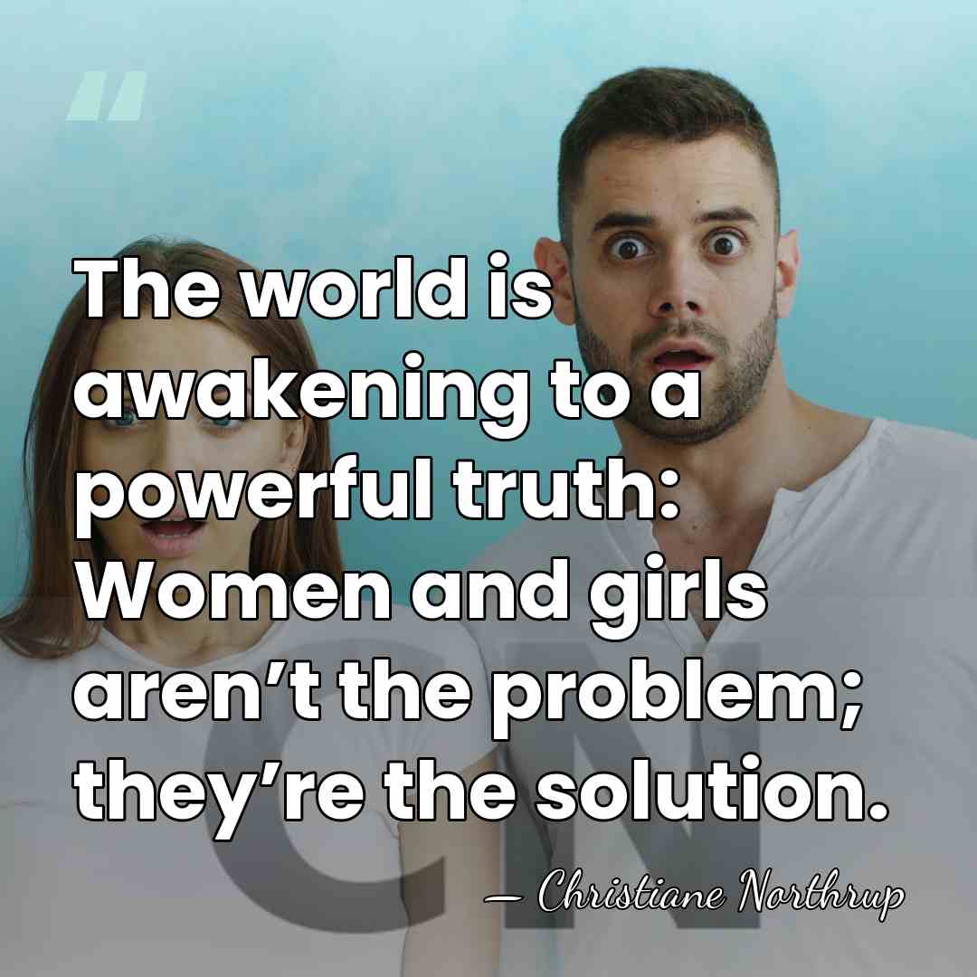 The world is awakening to a powerful truth: Women and girls aren’t&hellip; - Christiane Northrup