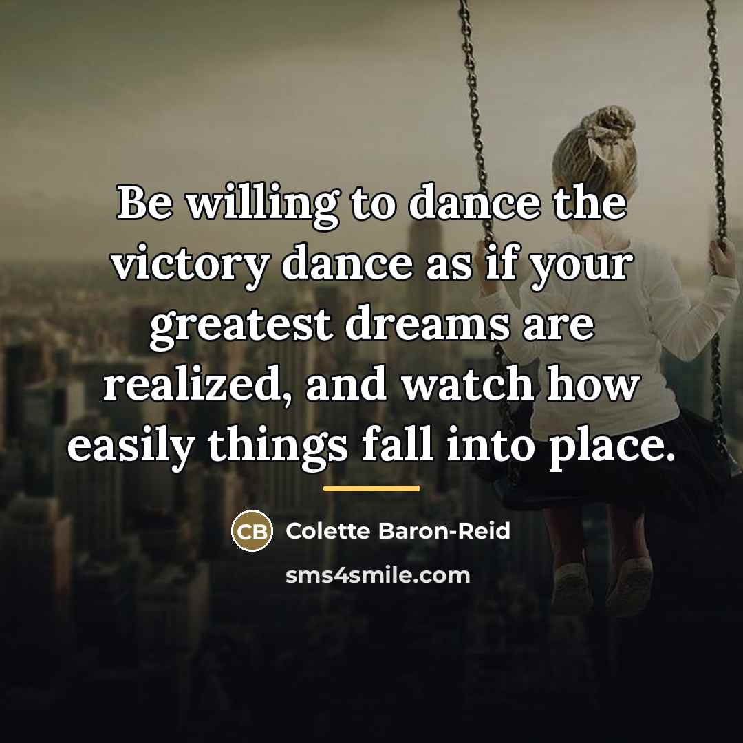 “Be willing to dance the victory dance as if your…” quote by Colette Baron-Reid