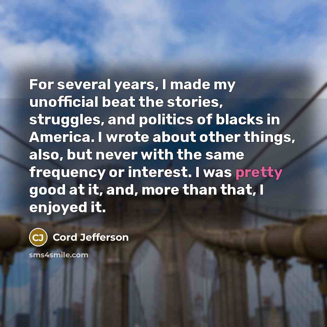 “For several years, I made my unofficial beat the stories,…” quote by Cord Jefferson