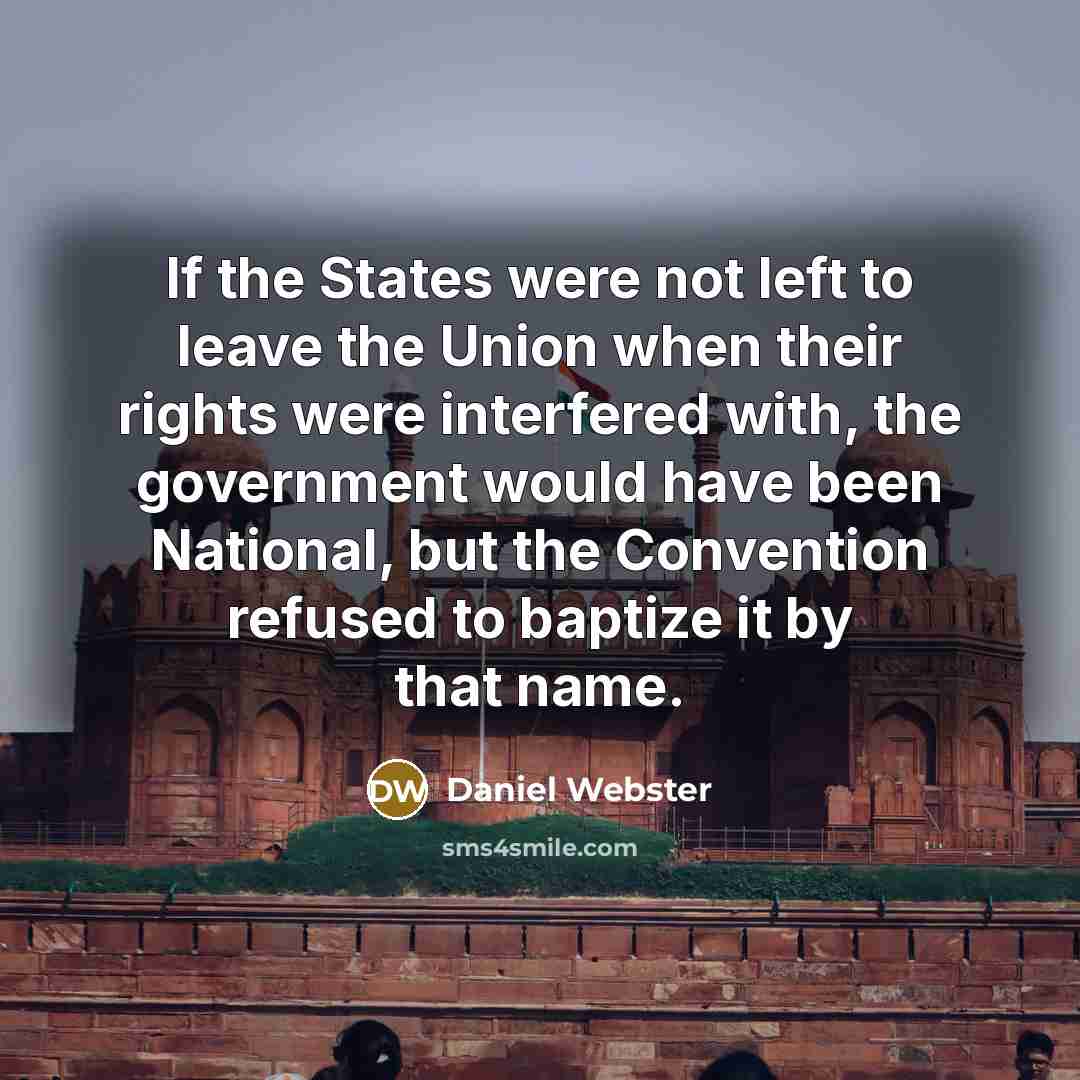 “If the States were not left to leave the Union…” quote by Daniel Webster