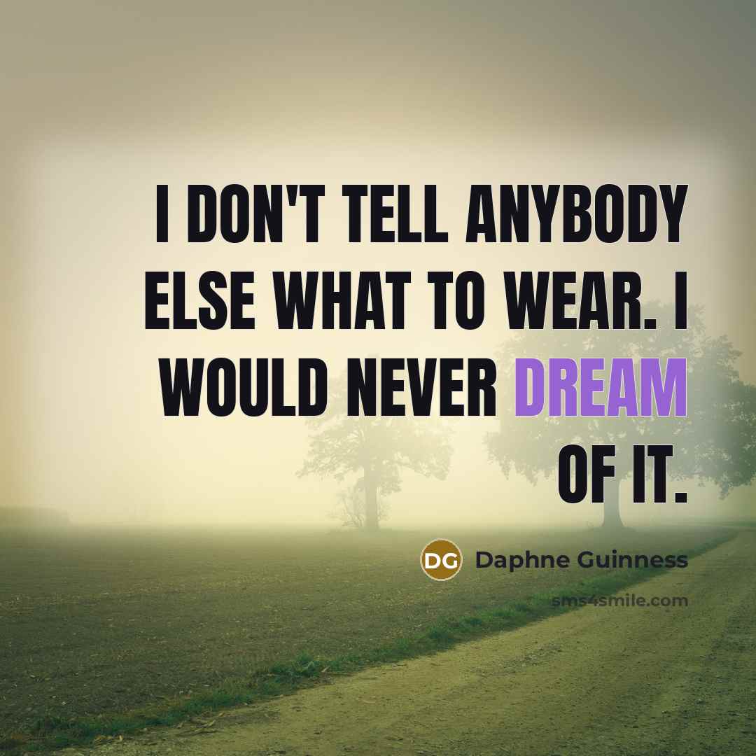 “I don't tell anybody else what to wear. I would…” quote by Daphne Guinness