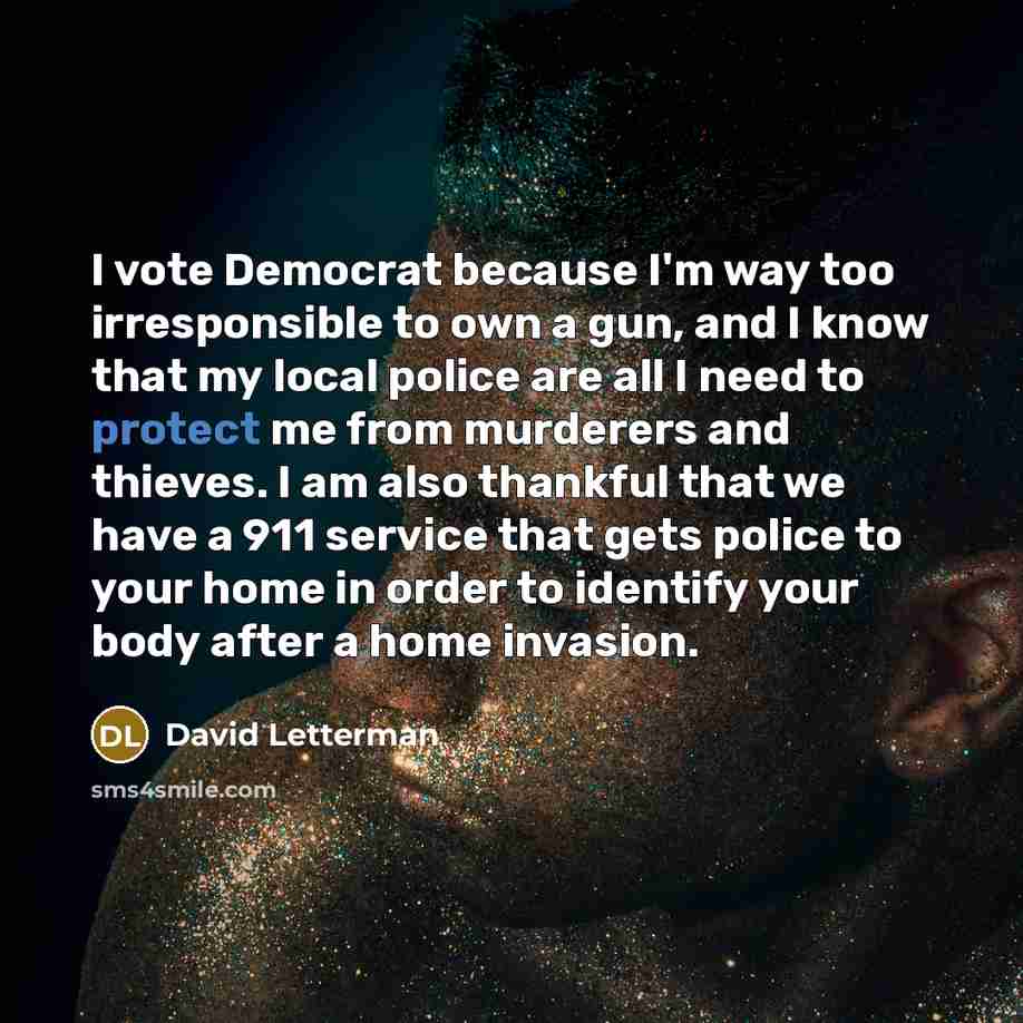 “I vote Democrat because I'm way too irresponsible to own…” quote by David Letterman