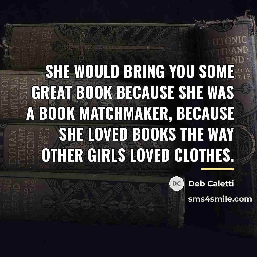 “She would bring you some great book because she was…” quote by Deb Caletti