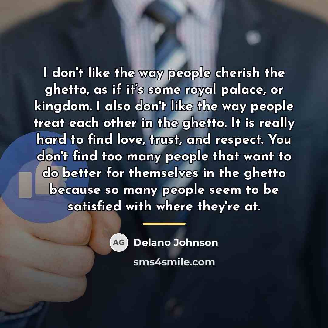 “I don't like the way people cherish the ghetto, as…” quote by Delano Johnson