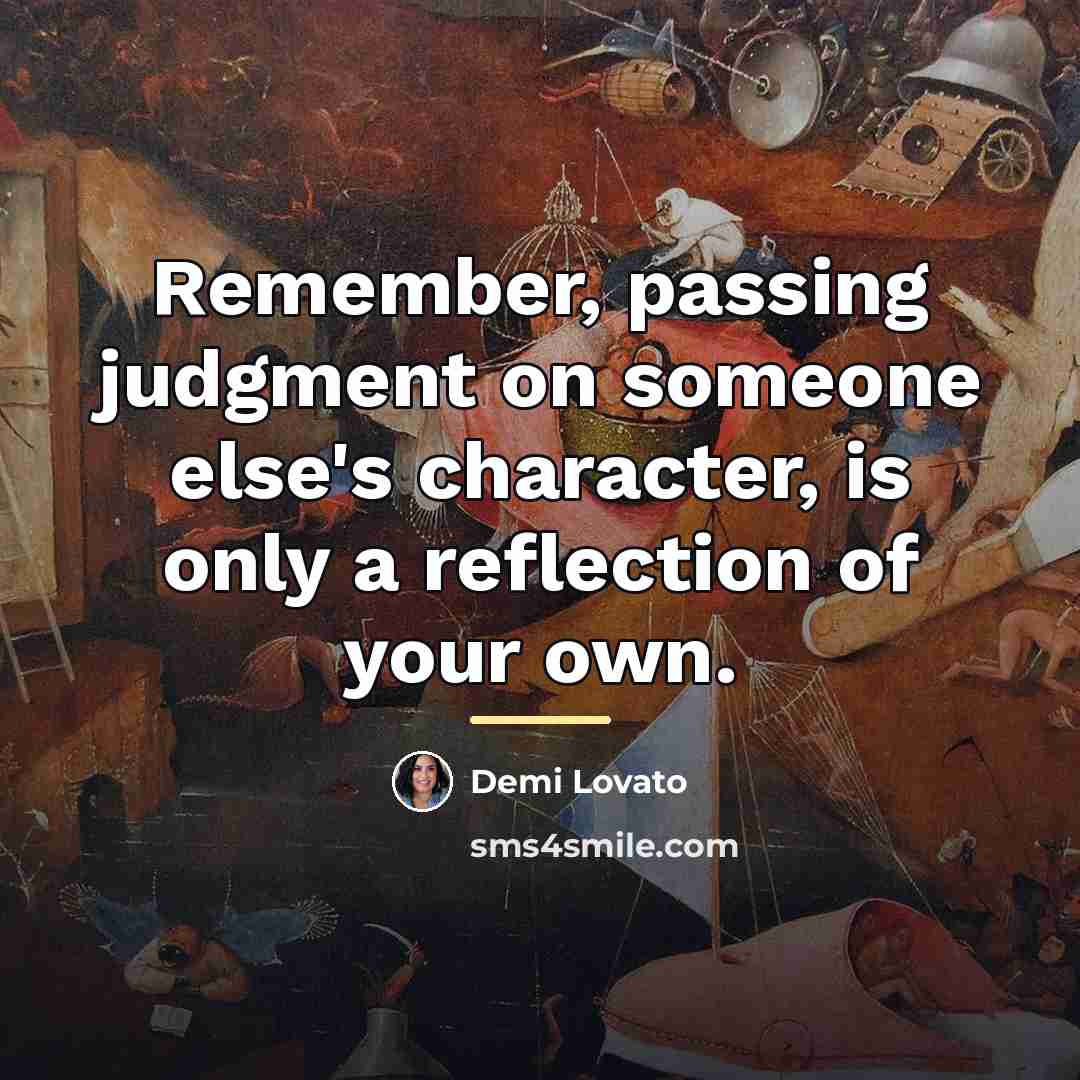 “Remember, passing judgment on someone else's character, is only a…” quote by Demi Lovato