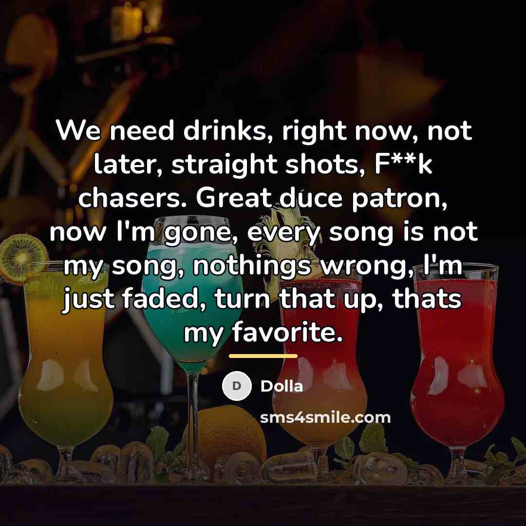 “We need drinks, right now, not later, straight shots, F**k…” quote by Dolla