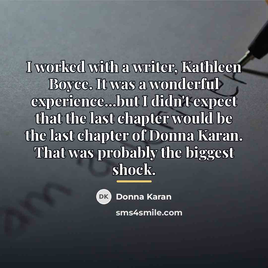 “I worked with a writer, Kathleen Boyce. It was a…” quote by Donna Karan