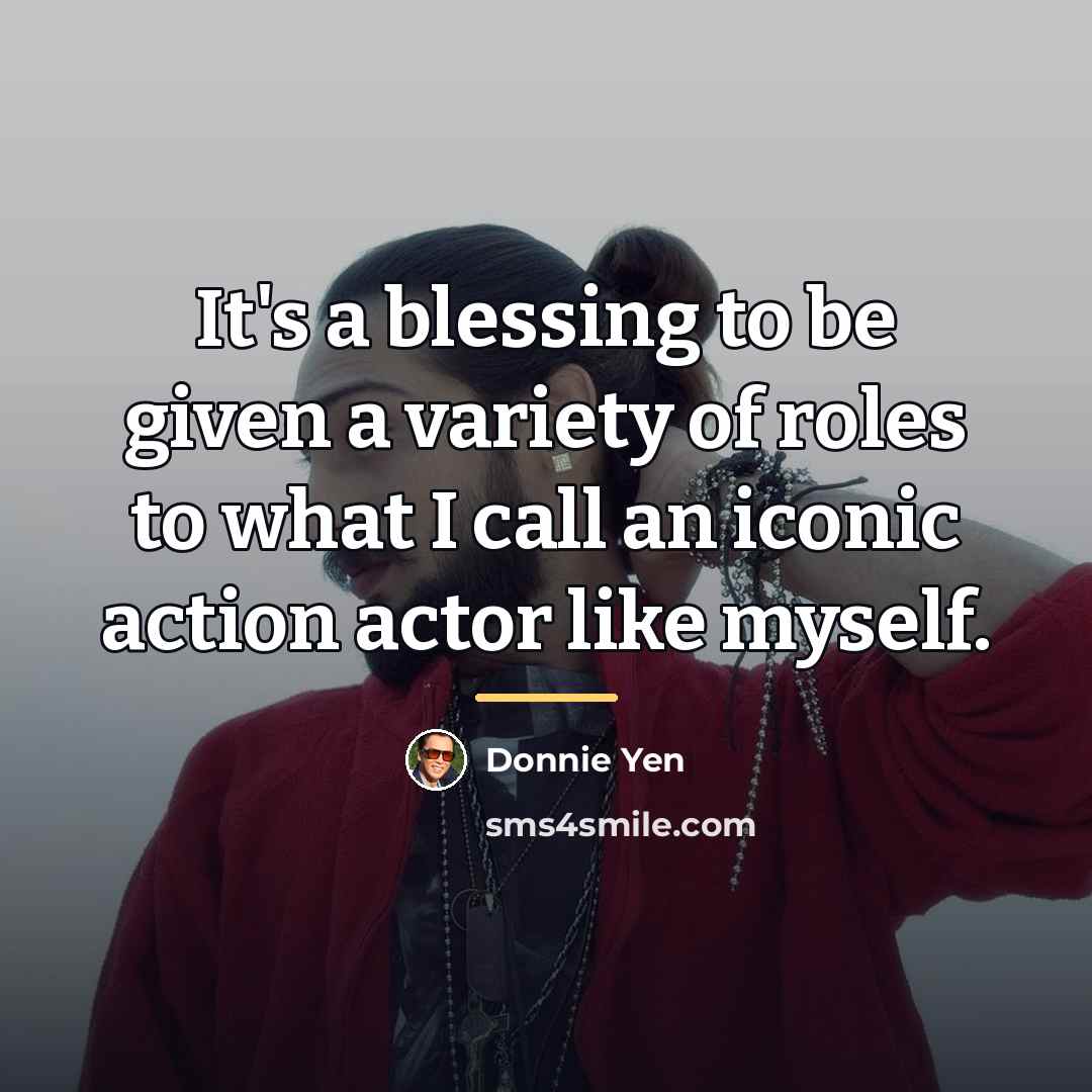 “It's a blessing to be given a variety of roles…” quote by Donnie Yen