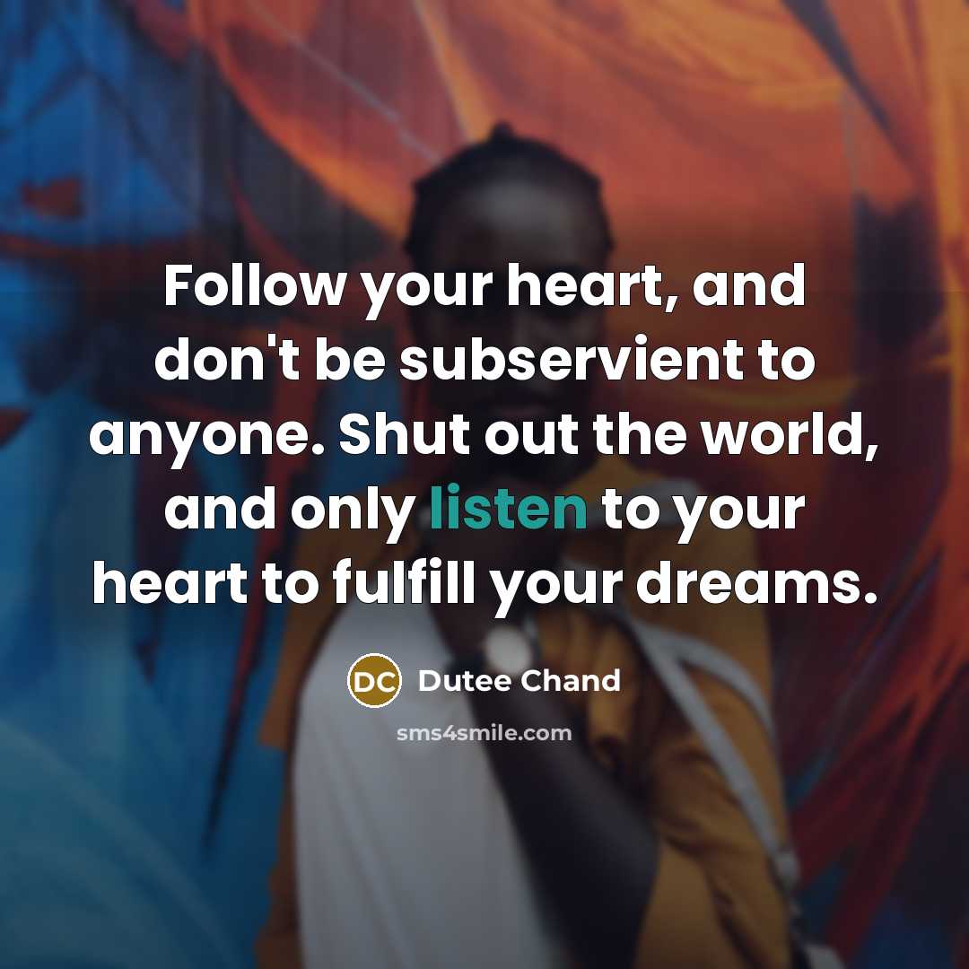 “Follow your heart, and don't be subservient to anyone. Shut…” quote by Dutee Chand
