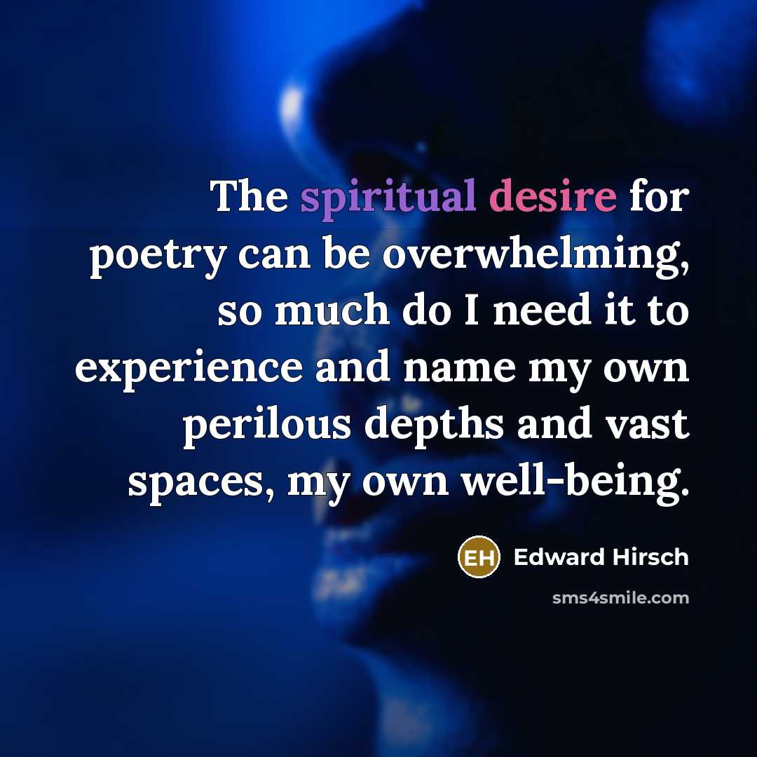 “The spiritual desire for poetry can be overwhelming, so much…” quote by Edward Hirsch
