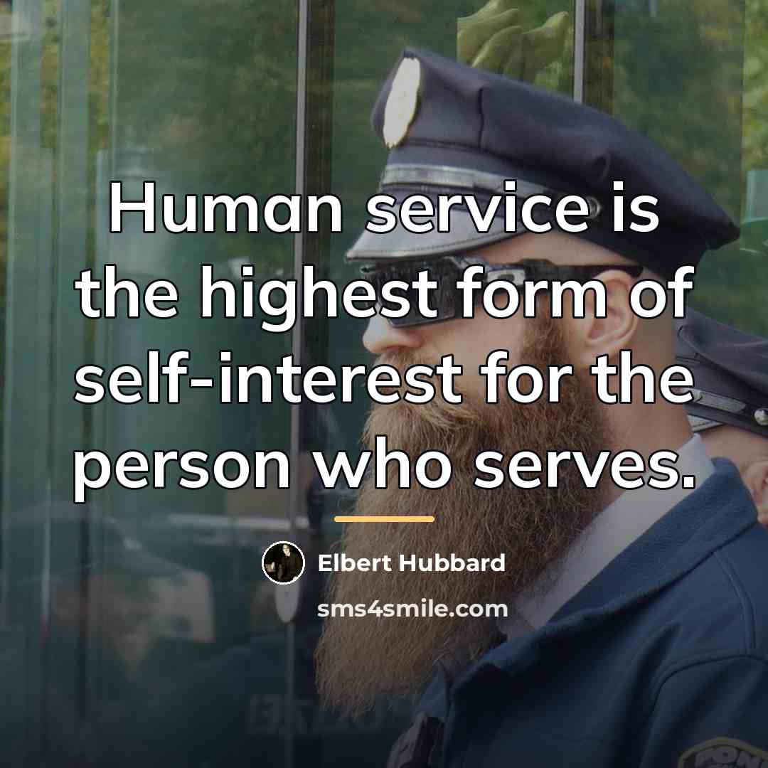 “Human service is the highest form of self-interest for the…” quote by Elbert Hubbard