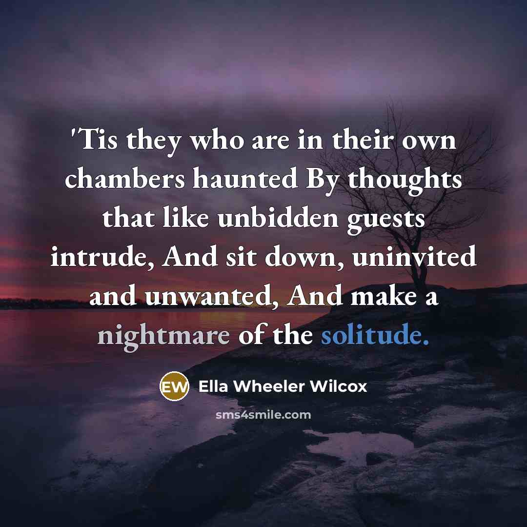 “'Tis they who are in their own chambers haunted By…” quote by Ella Wheeler Wilcox