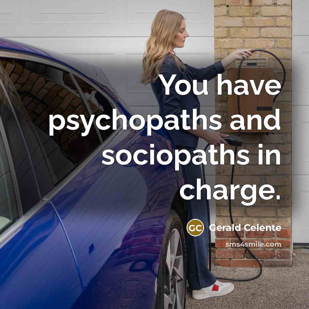 “You have psychopaths and sociopaths in charge.…” quote by Gerald Celente