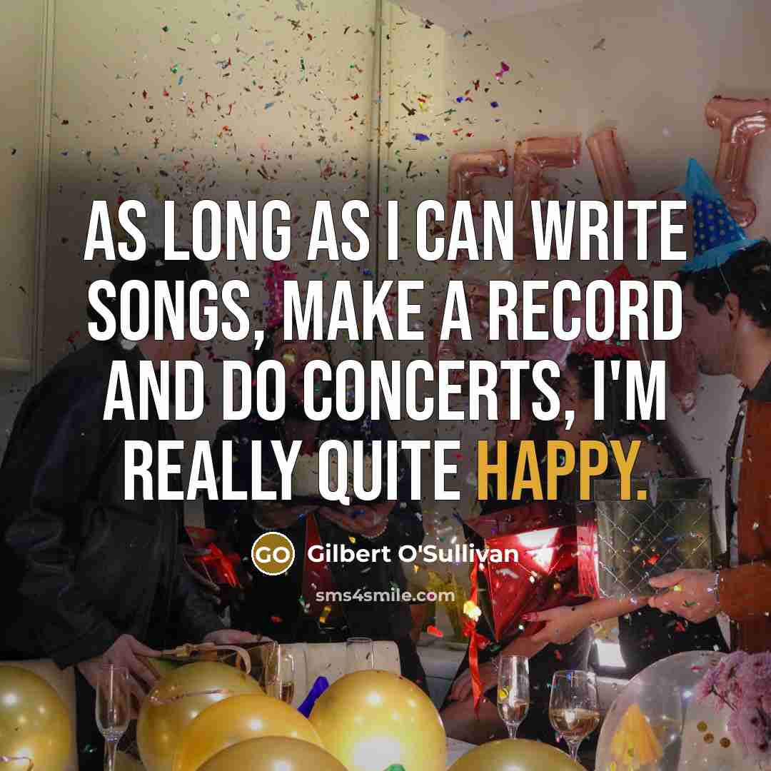 “As long as I can write songs, make a record…” quote by Gilbert O'Sullivan