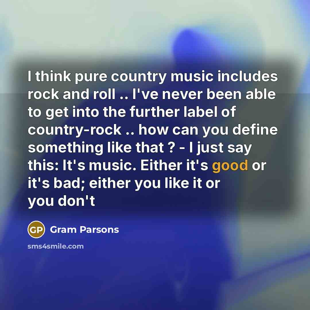 “I think pure country music includes rock and roll ..…” quote by Gram Parsons