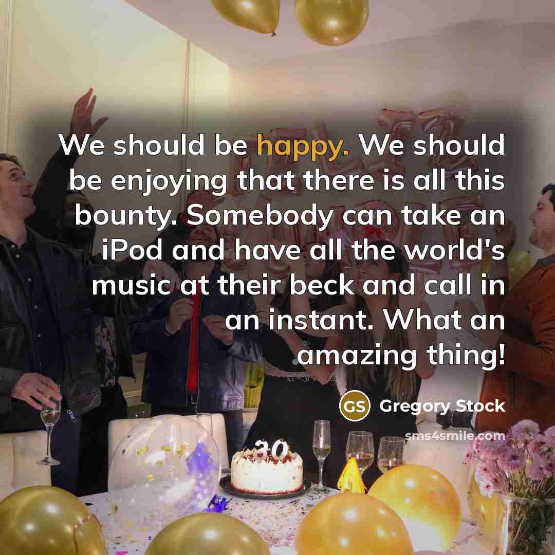“We should be happy. We should be enjoying that there…” quote by Gregory Stock