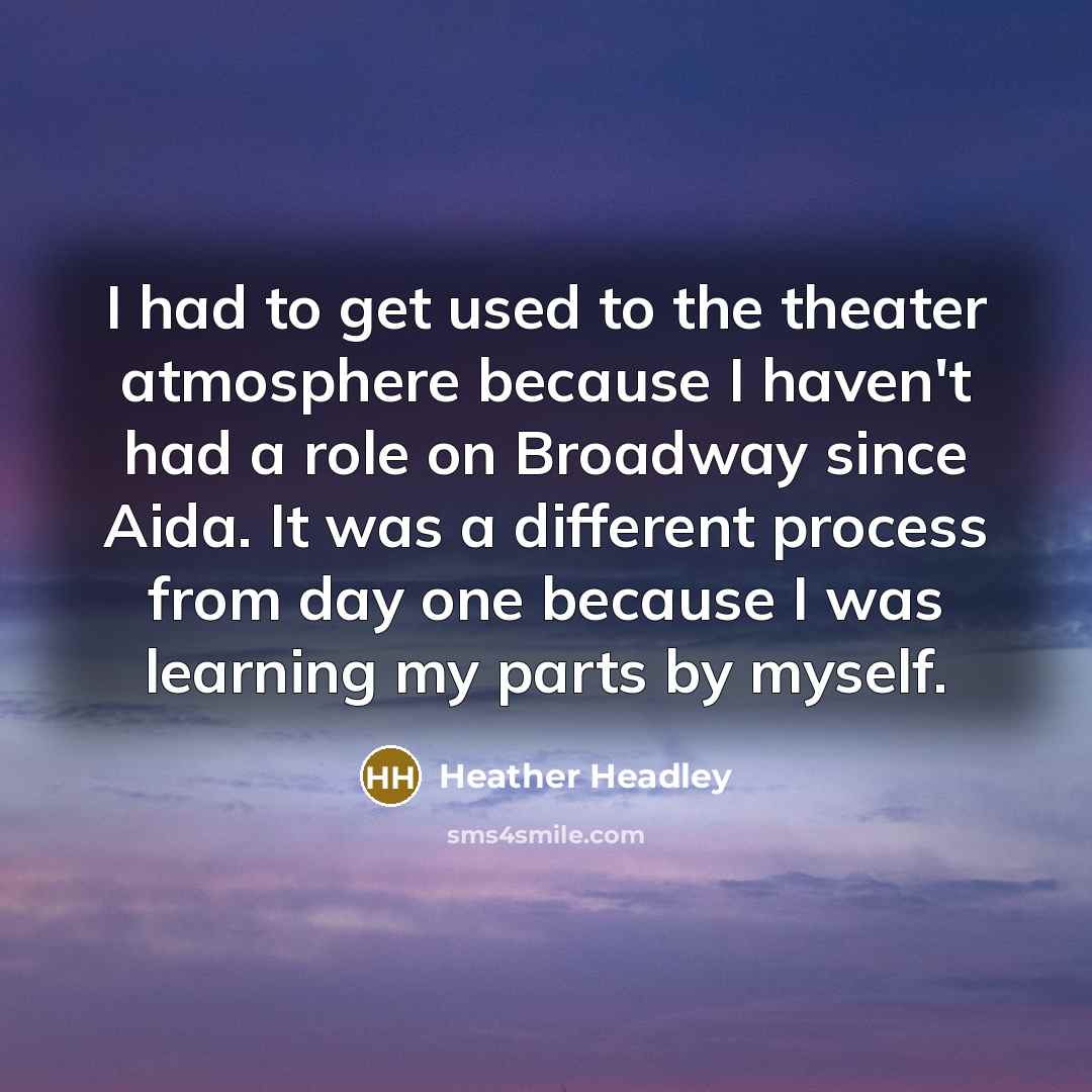 “I had to get used to the theater atmosphere because…” quote by Heather Headley