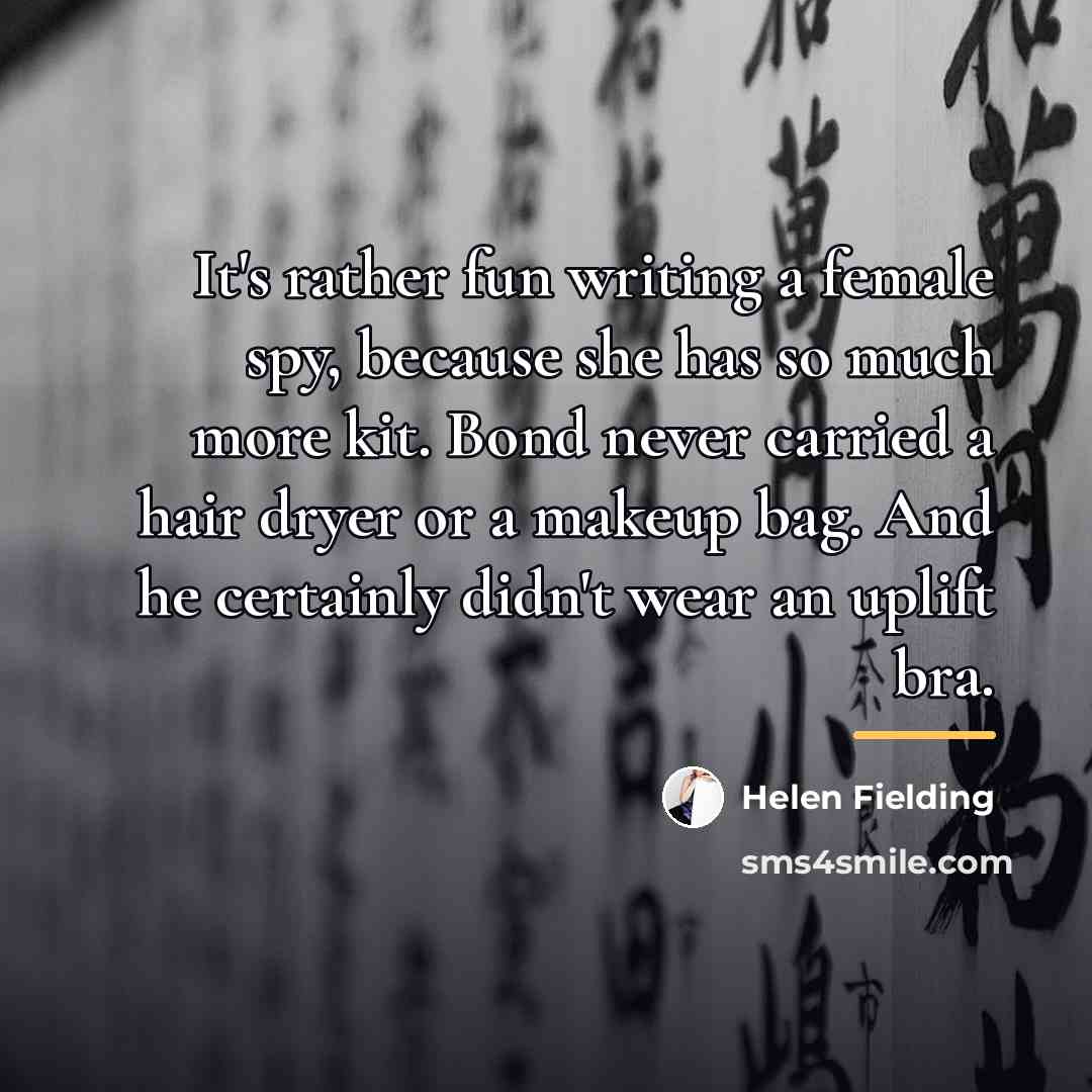 “It's rather fun writing a female spy, because she has…” quote by Helen Fielding