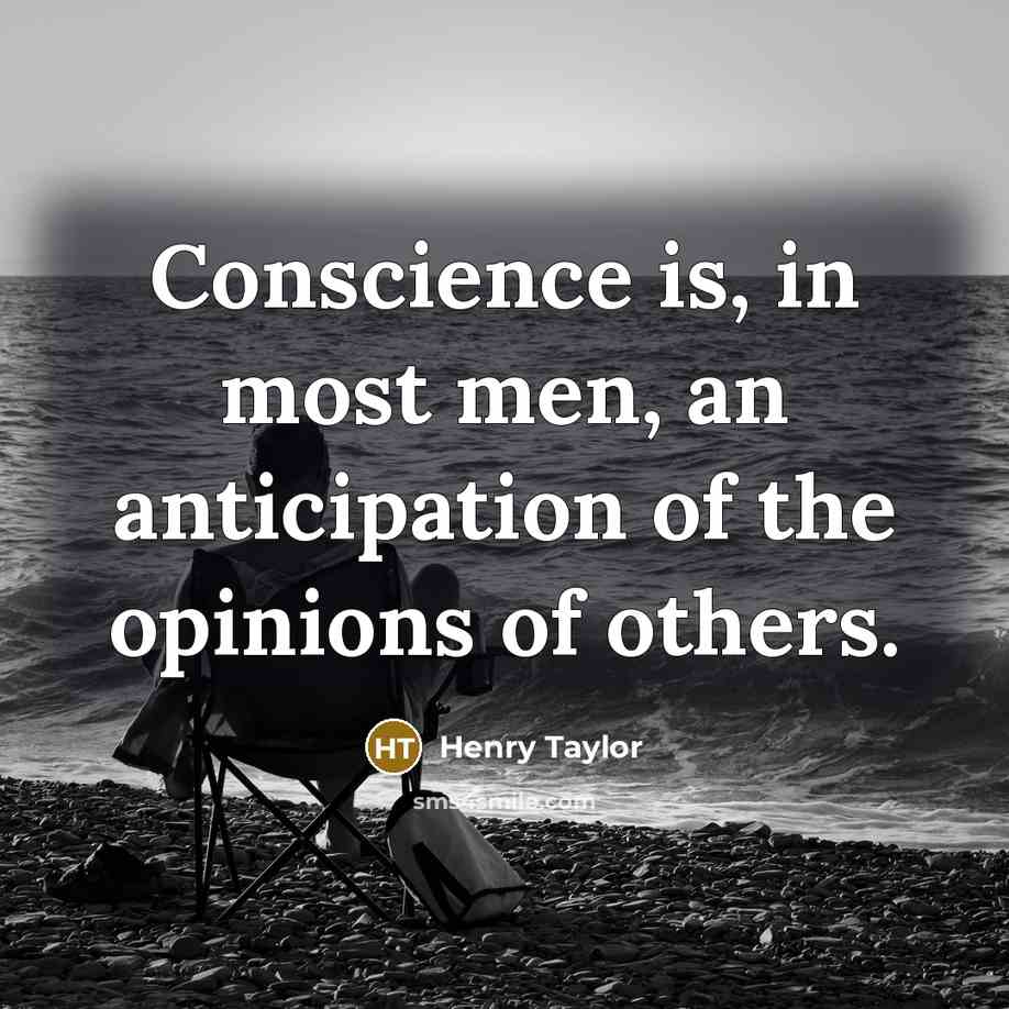 “Conscience is, in most men, an anticipation of the opinions…” quote by Henry Taylor