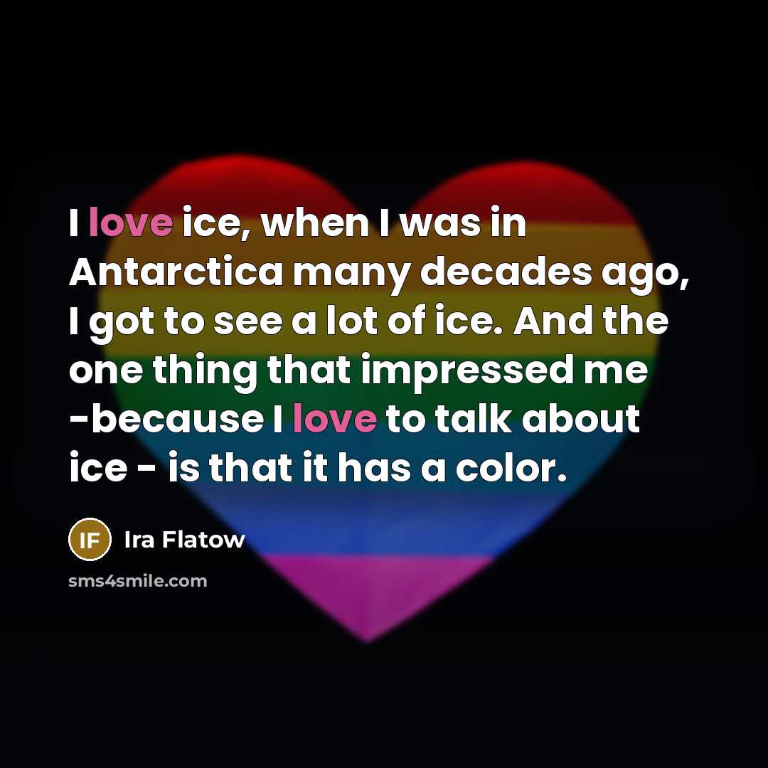 “I love ice, when I was in Antarctica many decades…” quote by Ira Flatow