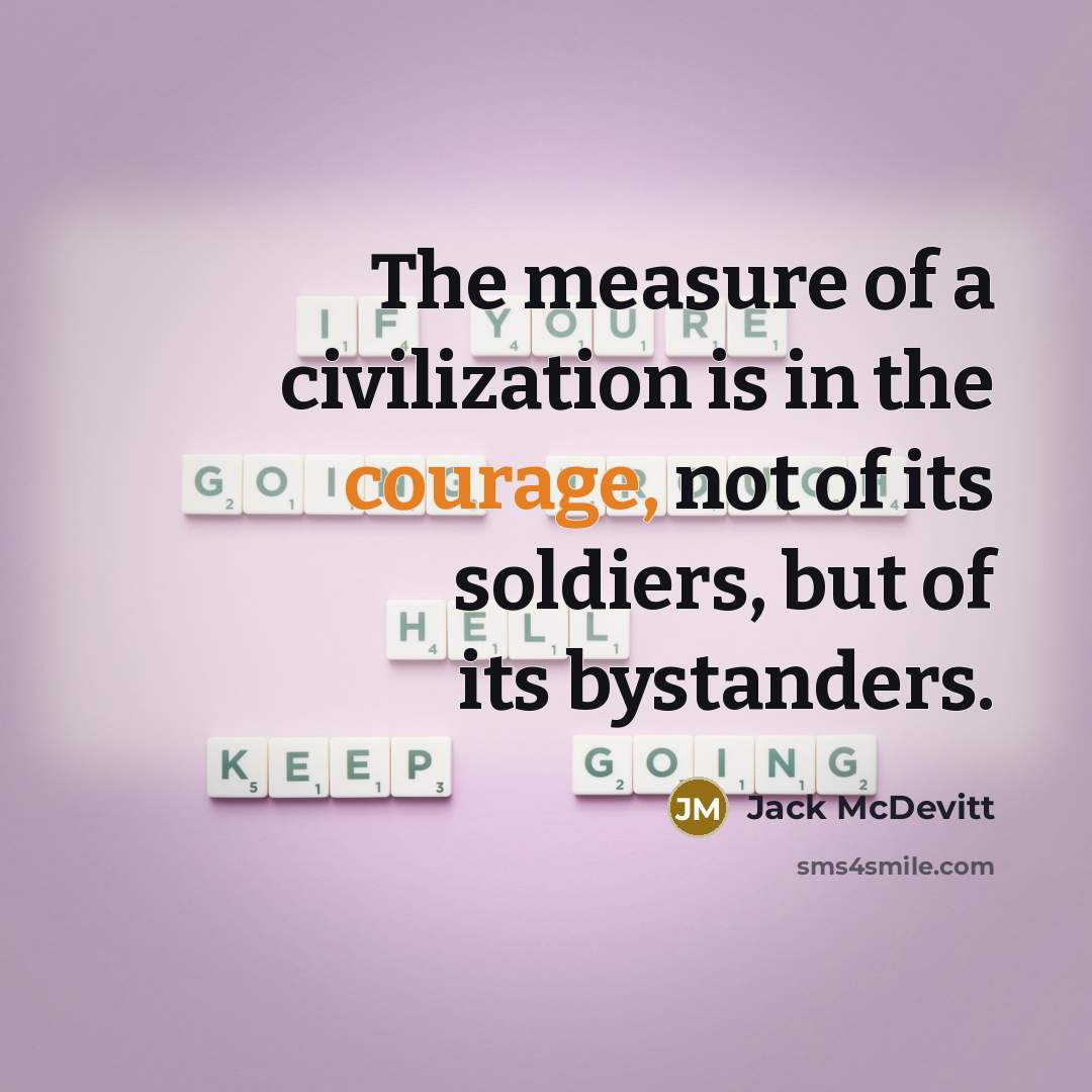 “The measure of a civilization is in the courage, not…” quote by Jack McDevitt