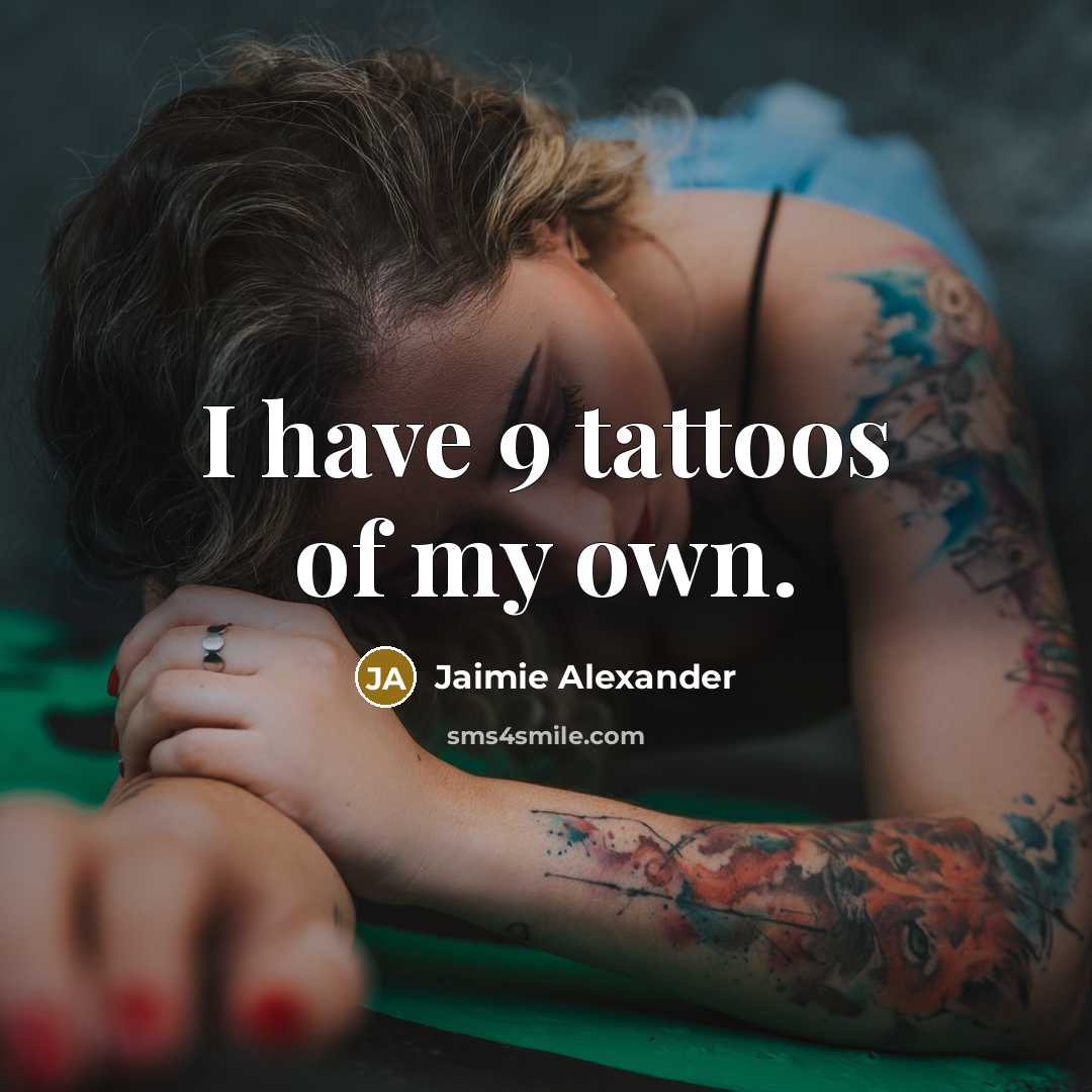 “I have 9 tattoos of my own.…” quote by Jaimie Alexander