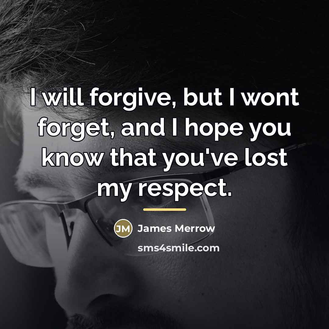 “I will forgive, but I wont forget, and I hope…” quote by James Merrow