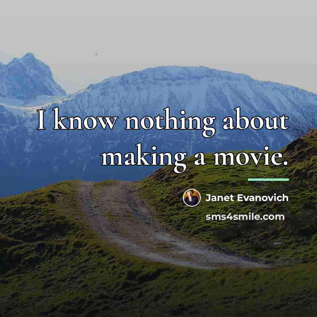 “I know nothing about making a movie.…” quote by Janet Evanovich