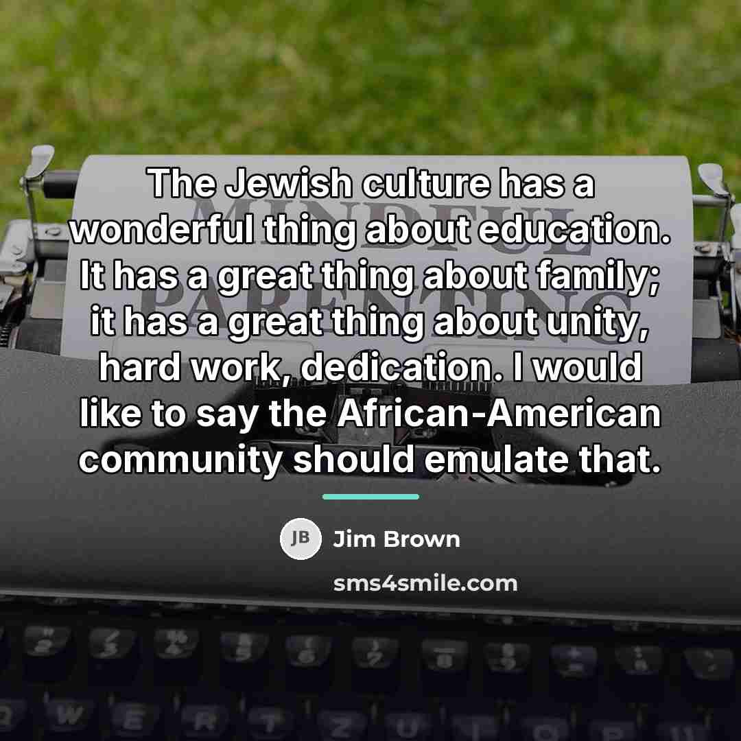 “The Jewish culture has a wonderful thing about education. It…” quote by Jim Brown