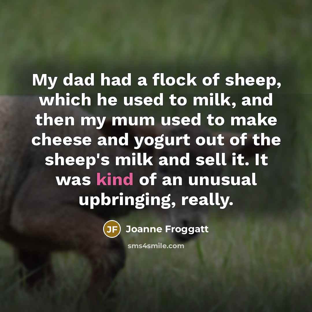 “My dad had a flock of sheep, which he used…” quote by Joanne Froggatt