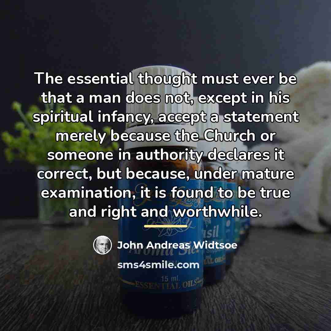 “The essential thought must ever be that a man does…” quote by John Andreas Widtsoe