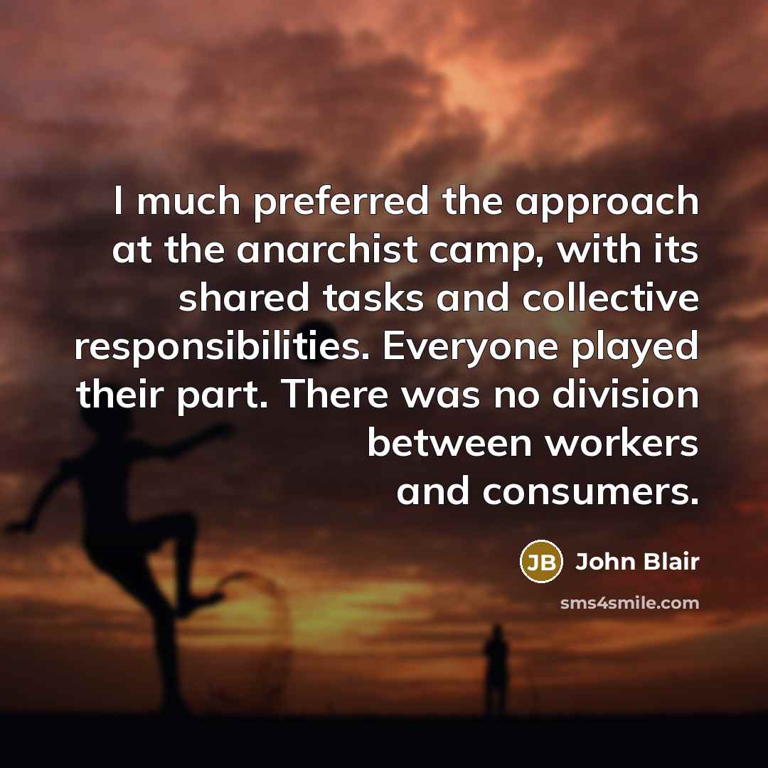 “I much preferred the approach at the anarchist camp, with…” quote by John Blair