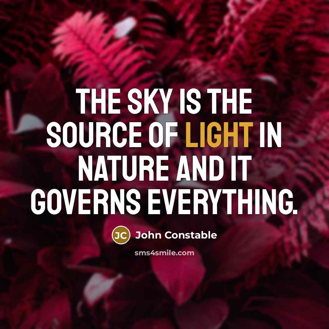 “The sky is the source of light in Nature and…” quote by John Constable
