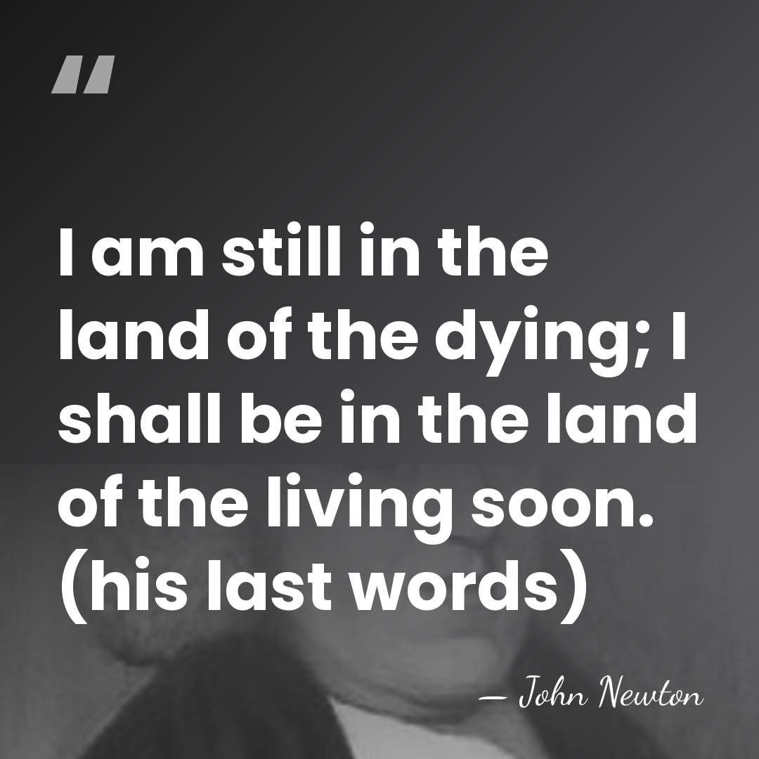 I am still in the land of the dying; I shall be&hellip; - John Newton