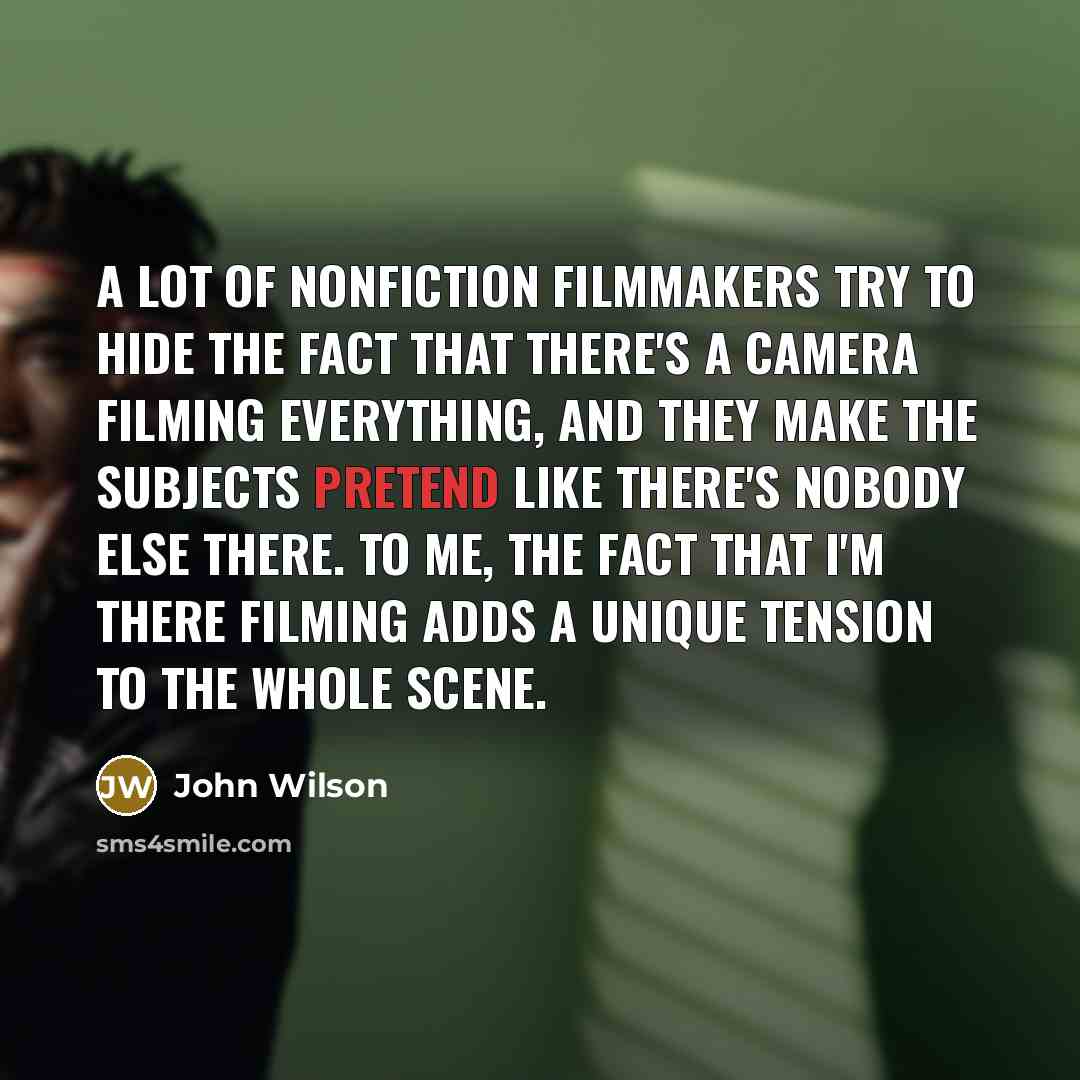 “A lot of nonfiction filmmakers try to hide the fact…” quote by John Wilson