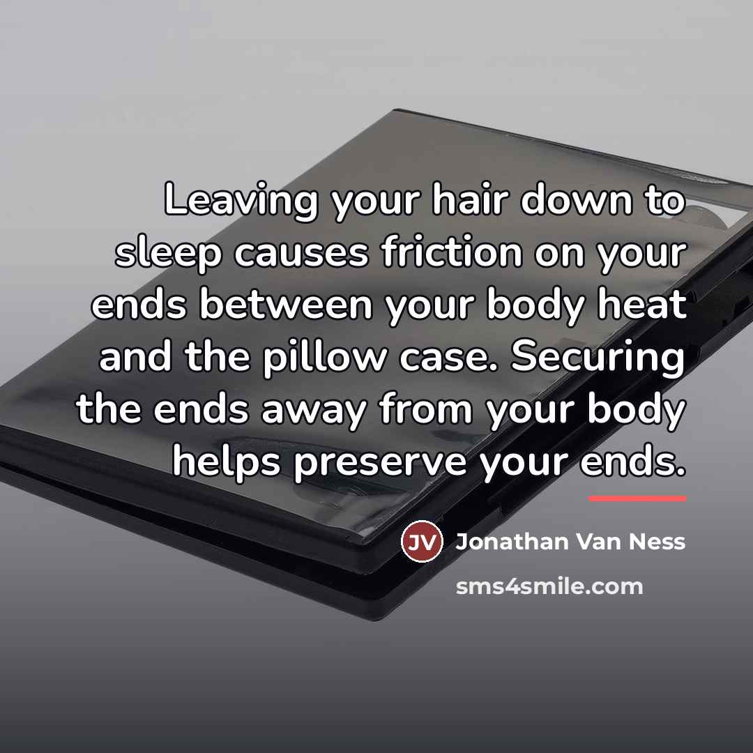 “Leaving your hair down to sleep causes friction on your…” quote by Jonathan Van Ness