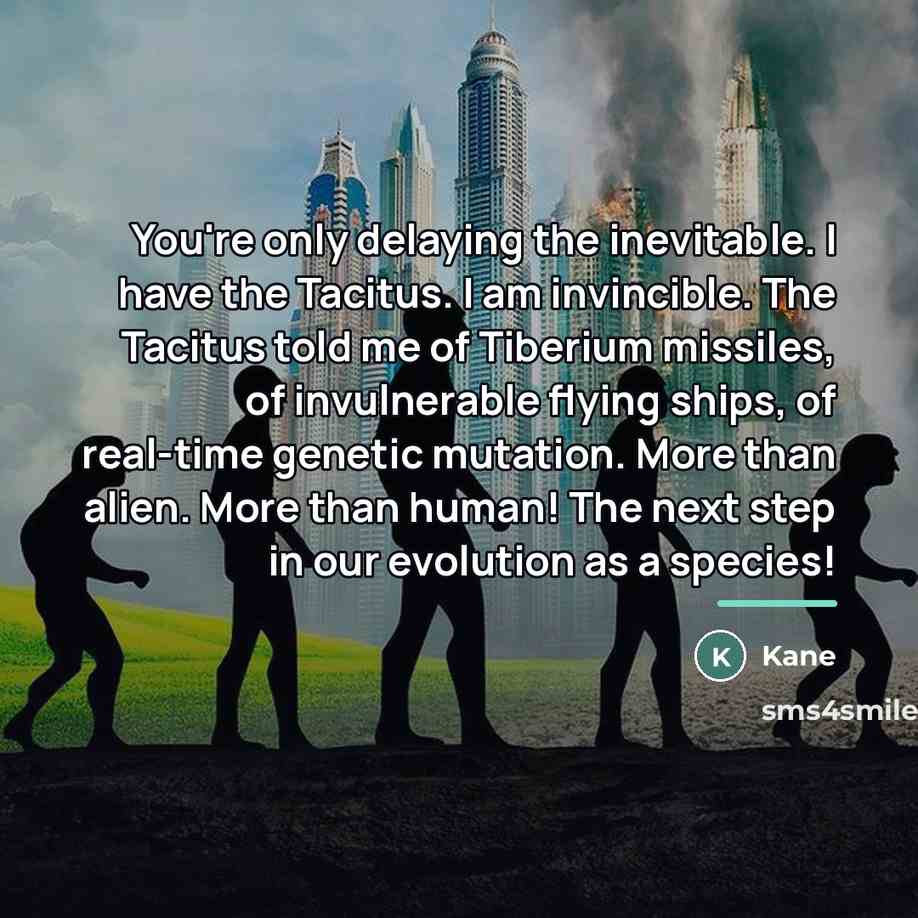 “You're only delaying the inevitable. I have the Tacitus. I…” quote by Kane