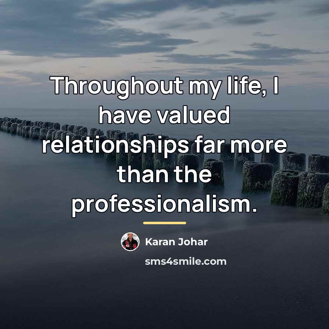 “Throughout my life, I have valued relationships far more than…” quote by Karan Johar