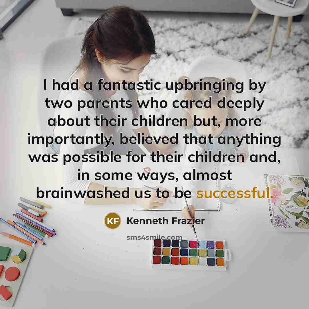 “I had a fantastic upbringing by two parents who cared…” quote by Kenneth Frazier