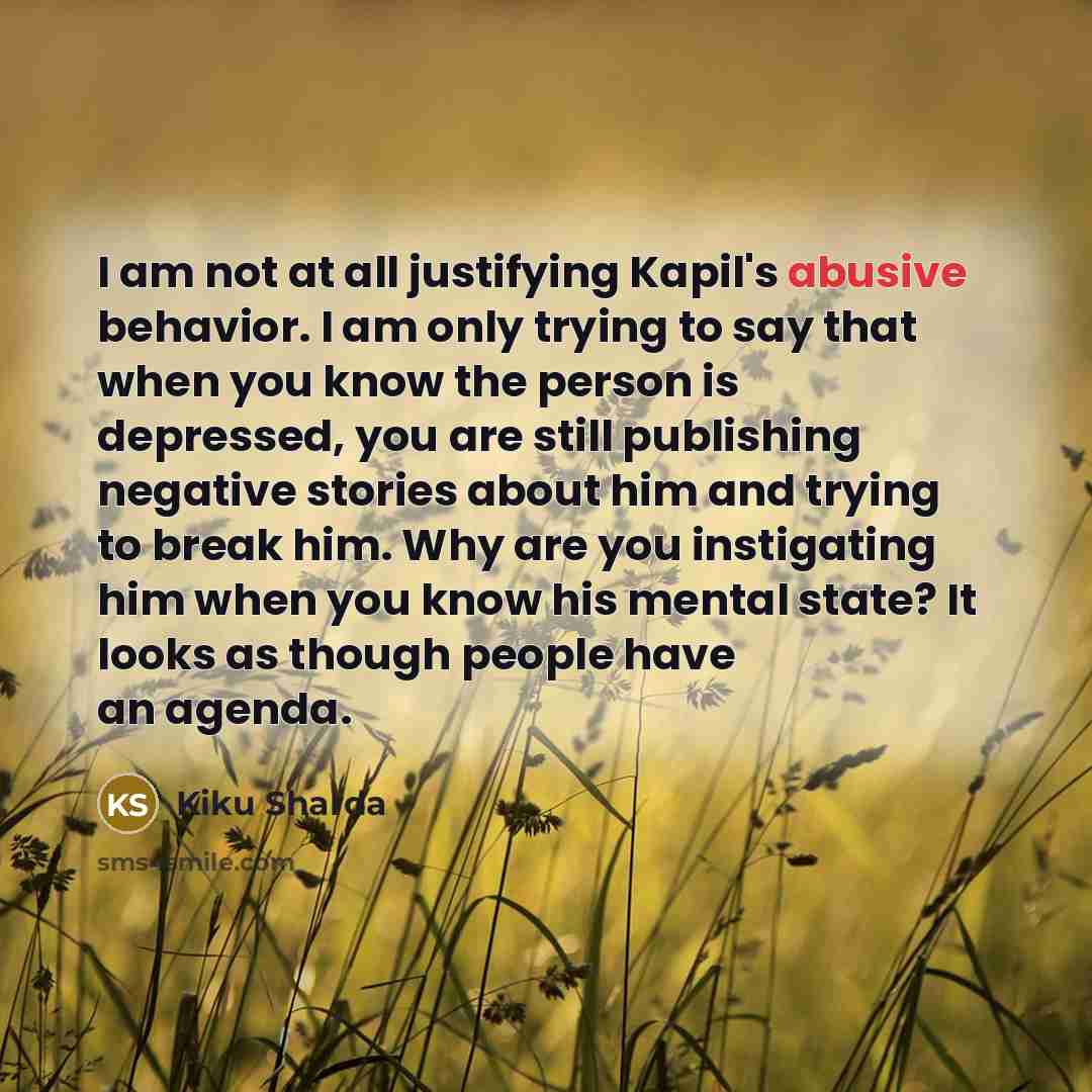 “I am not at all justifying Kapil's abusive behavior. I…” quote by Kiku Sharda