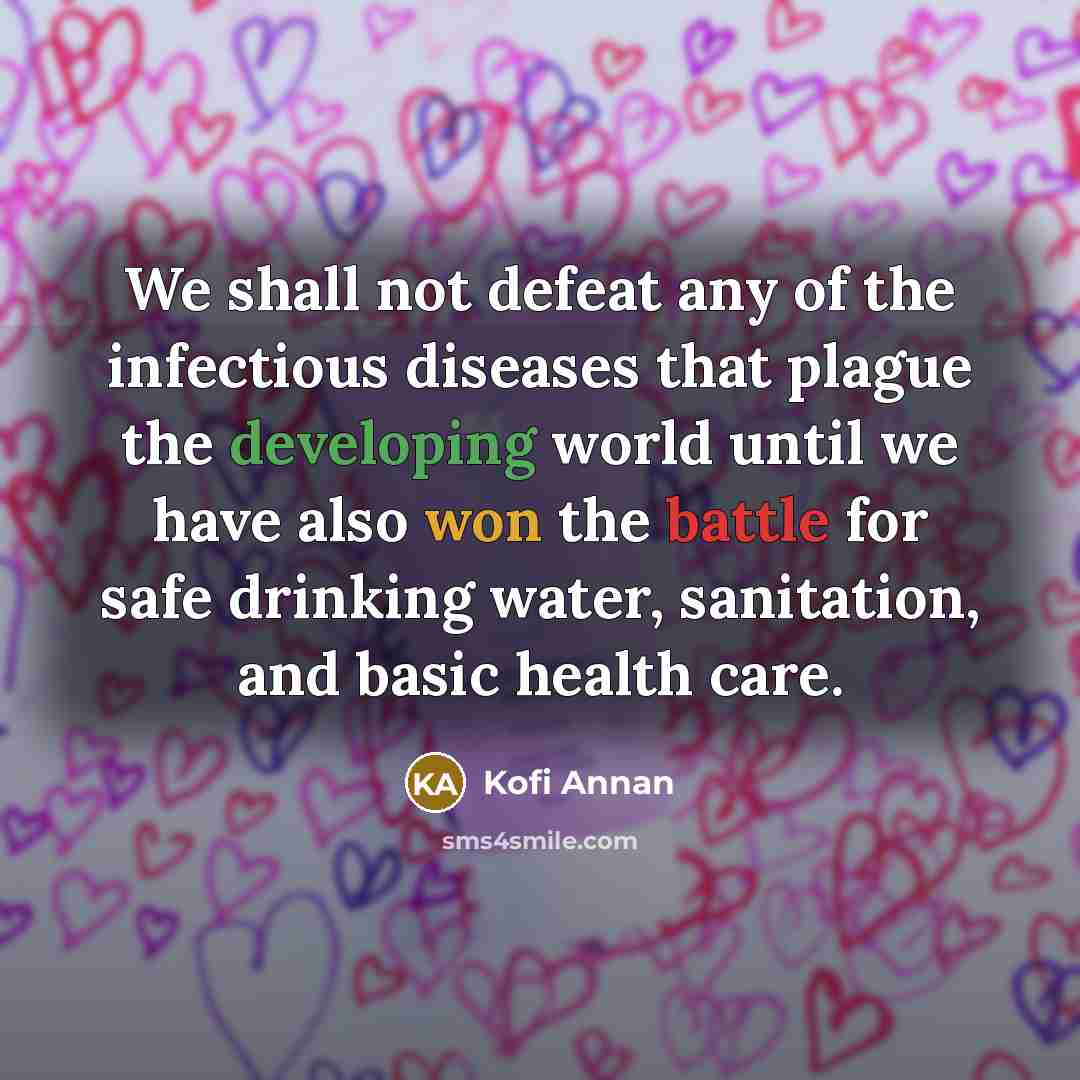 “We shall not defeat any of the infectious diseases that…” quote by Kofi Annan