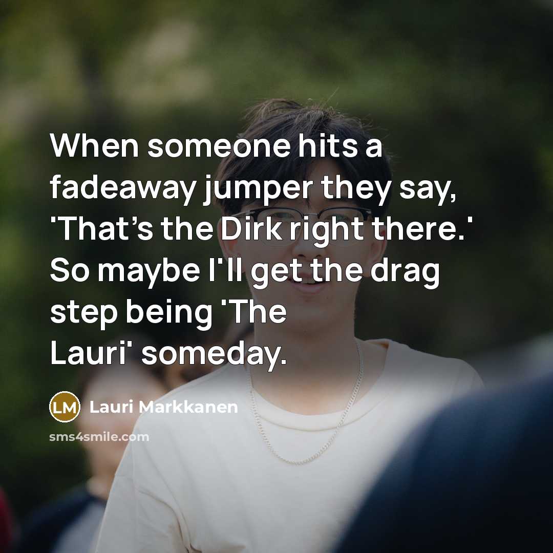 “When someone hits a fadeaway jumper they say, 'That's the…” quote by Lauri Markkanen