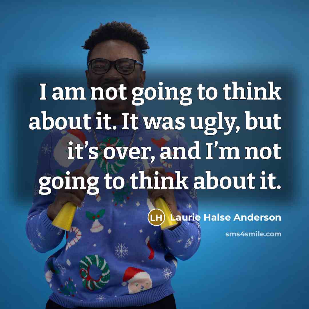 “I am not going to think about it. It was…” quote by Laurie Halse Anderson