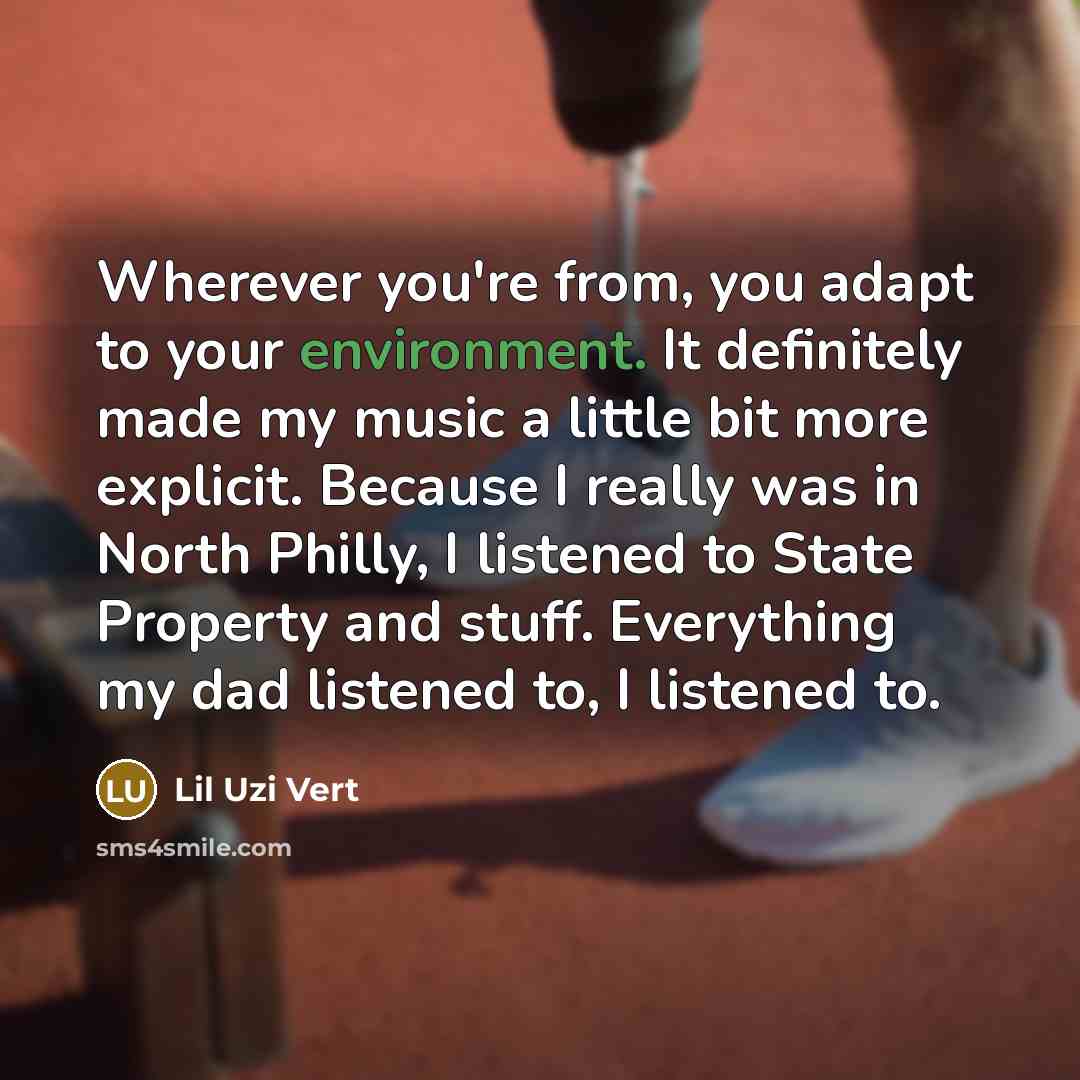 “Wherever you're from, you adapt to your environment. It definitely…” quote by Lil Uzi Vert