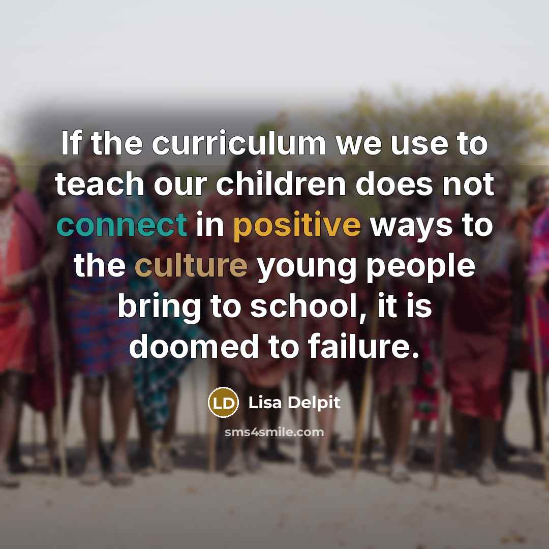 “If the curriculum we use to teach our children does…” quote by Lisa Delpit