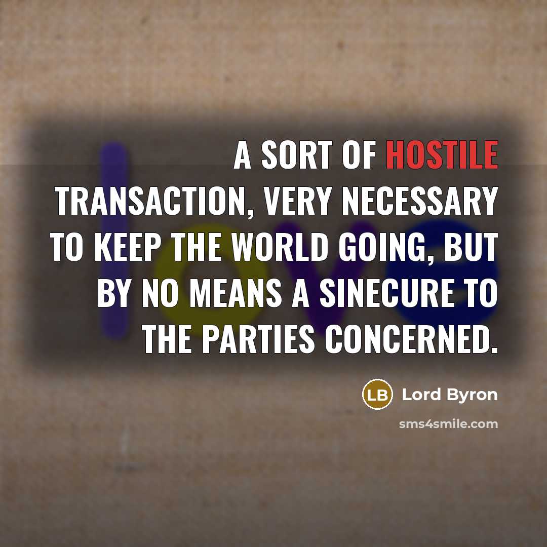 “A sort of hostile transaction, very necessary to keep the…” quote by Lord Byron