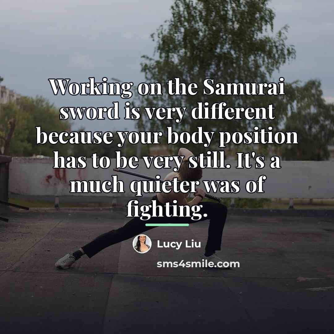 “Working on the Samurai sword is very different because your…” quote by Lucy Liu