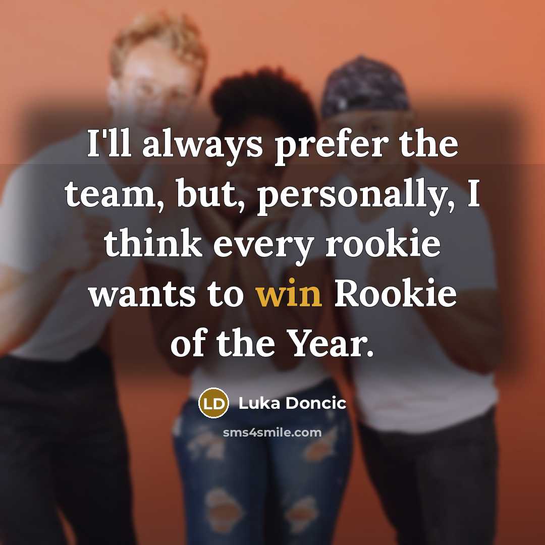 “I'll always prefer the team, but, personally, I think every…” quote by Luka Doncic